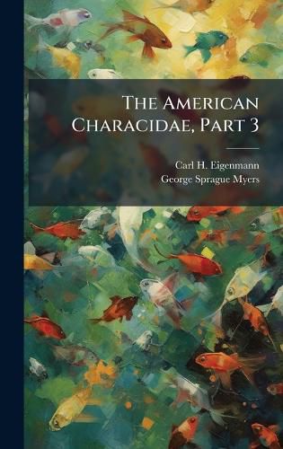 Cover image for The American Characidae, Part 3