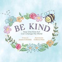 Cover image for Be Kind: How One Kind Act Can Change The World