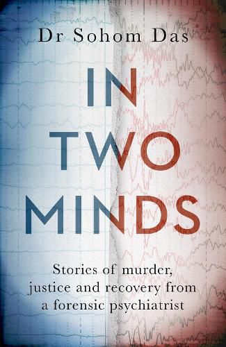 Cover image for In Two Minds: Stories of murder, justice and recovery from a forensic psychiatrist