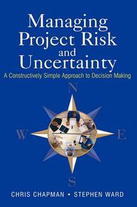 Cover image for Managing Project Risk and Uncertainty: A Constructively Simple Approach to Decision Making