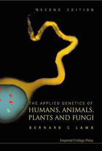 Cover image for Applied Genetics Of Humans, Animals, Plants And Fungi, The (2nd Edition)