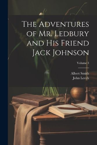 The Adventures of Mr. Ledbury and his Friend Jack Johnson; Volume 3