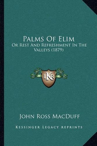 Palms of Elim: Or Rest and Refreshment in the Valleys (1879)