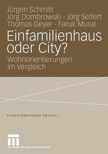 Einfamilienhaus oder City?: Wohnorientierungen im Vergleich