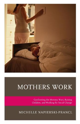 Cover image for Mothers Work: Confronting the Mommy Wars, Raising Children, and Working for Social Change