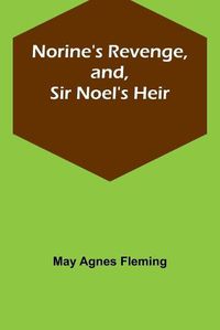 Cover image for Norine's Revenge, and, Sir Noel's Heir