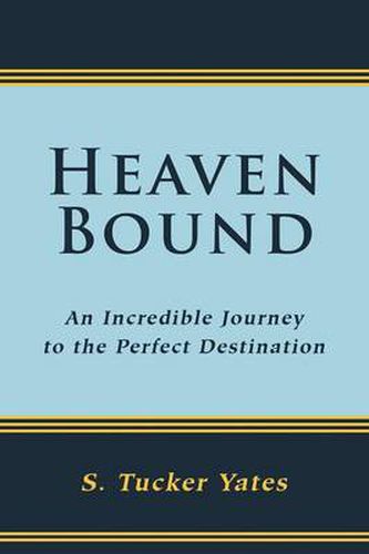 Cover image for Heaven Bound: An Incredible Journey to the Perfect Destination.