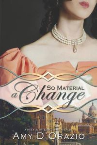 Cover image for So Material a Change: A Pride & Prejudice Variation