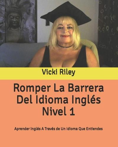 Cover image for Romper La Barrera Del Idioma Ingles Nivel 1: Aprender Ingles A Traves de Un Idioma Que Entiendes