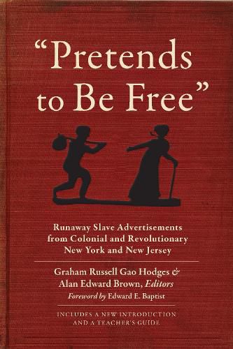 Cover image for Pretends to Be Free: Runaway Slave Advertisements from Colonial and Revolutionary New York and New Jersey