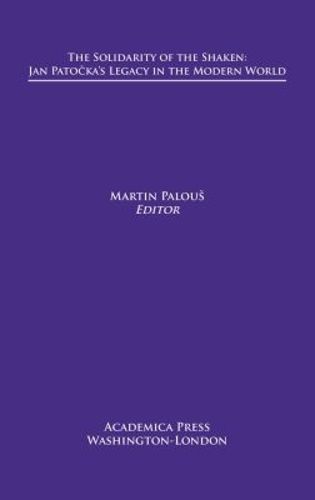 Cover image for The Solidarity of The Shaken: Jan Patocka's Legacy in the Modern World