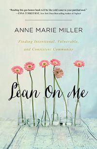 Cover image for Lean On Me: Finding Intentional, Vulnerable, and Consistent Community
