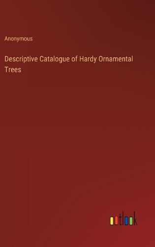 Cover image for Descriptive Catalogue of Hardy Ornamental Trees