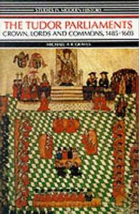 Cover image for The Tudor Parliaments: Crown, Lords and Commons, 1485-1603