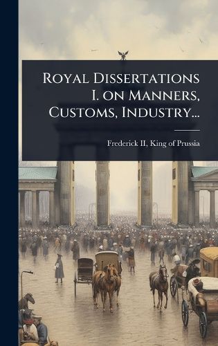 Cover image for Royal Dissertations I. on Manners, Customs, Industry...