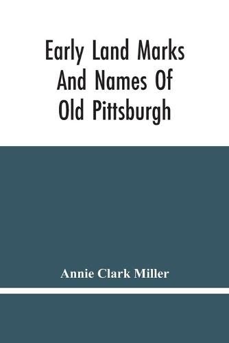 Early Land Marks And Names Of Old Pittsburgh