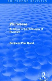 Cover image for Pluriverse (Routledge Revivals): An Essay in the Philosophy of Pluralism