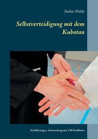 Cover image for Selbstverteidigung mit dem Kubotan: Einfuhrung und Anwendung mit 150 Farbfotos