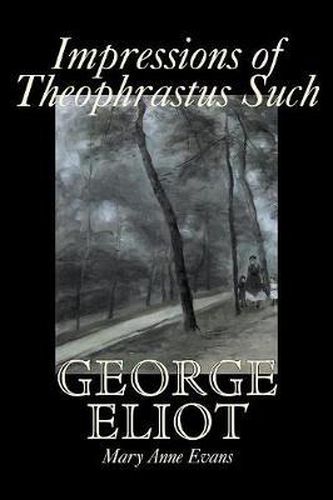 Cover image for Impressions of Theophrastus Such by George Eliot, Fiction, Classics, Literary