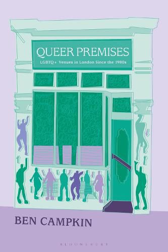 Cover image for Queer Premises: LGBTQ+ Venues in London Since the 1980s