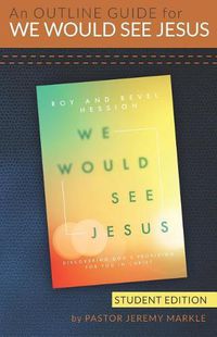 Cover image for An Outline Guide for WE WOULD SEE JESUS by Roy and Revel Hession (Student's Edition)