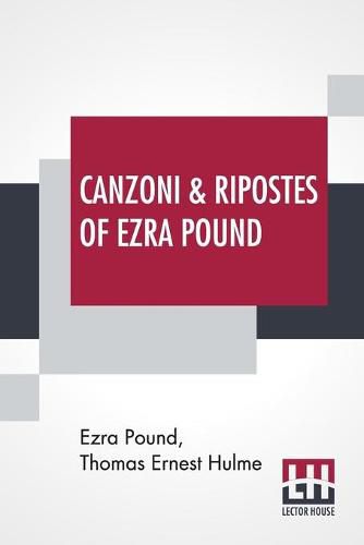 Cover image for Canzoni & Ripostes Of Ezra Pound: Whereto Are Appended The Complete Poetical Works Of T. E. Hulme