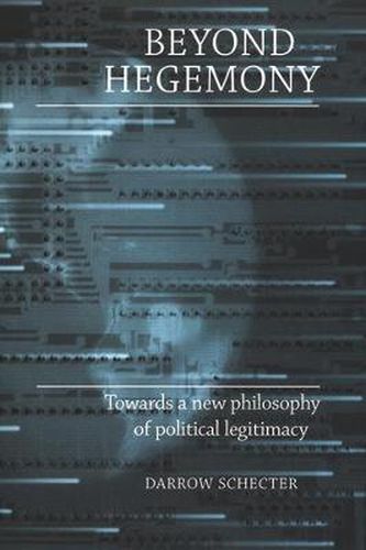 Cover image for Beyond Hegemony: Towards a New Philosophy of Political Legitimacy