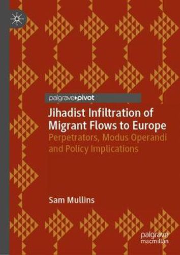 Cover image for Jihadist Infiltration of Migrant Flows to Europe: Perpetrators, Modus Operandi and Policy Implications