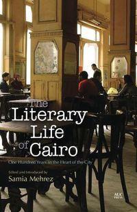 Cover image for The Literary Life of Cairo: One Hundred Years in the Heart of the City