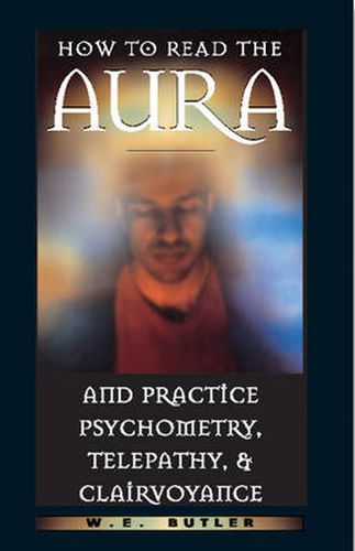 Cover image for How to Read the Aura and Practice Psychometry, Telepathy and Clairvoyance