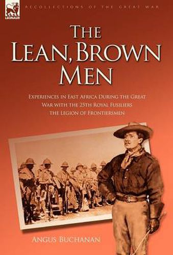Cover image for The Lean, Brown Men: Experiences in East Africa During the Great War with the 25th Royal Fusiliers-The Legion of Frontiersmen