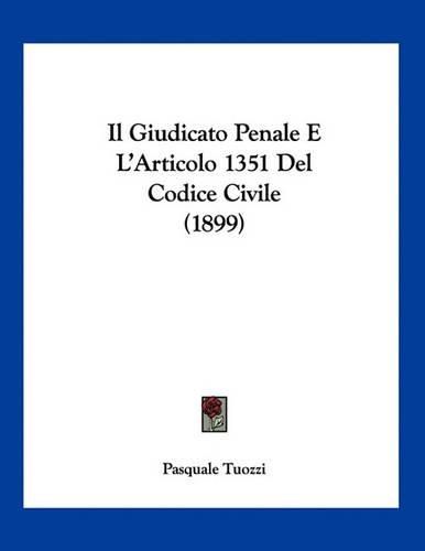 Cover image for Il Giudicato Penale E L'Articolo 1351 del Codice Civile (1899)