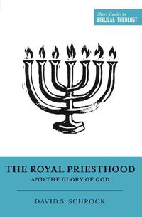 Cover image for The Royal Priesthood and the Glory of God