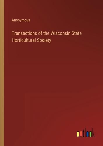 Cover image for Transactions of the Wisconsin State Horticultural Society