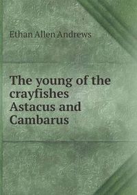 Cover image for The young of the crayfishes Astacus and Cambarus
