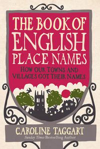 Cover image for The Book of English Place Names: How Our Towns and Villages Got Their Names