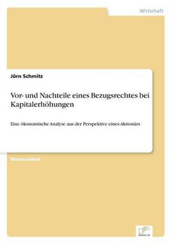 Cover image for Vor- und Nachteile eines Bezugsrechtes bei Kapitalerhoehungen: Eine oekonomische Analyse aus der Perspektive eines Aktionars