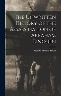 Cover image for The Unwritten History of the Assassination of Abraham Lincoln