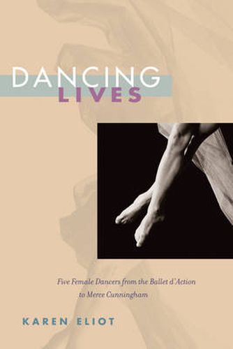 Cover image for Dancing Lives: Five Female Dancers from the Ballet d'Action to Merce Cunningham