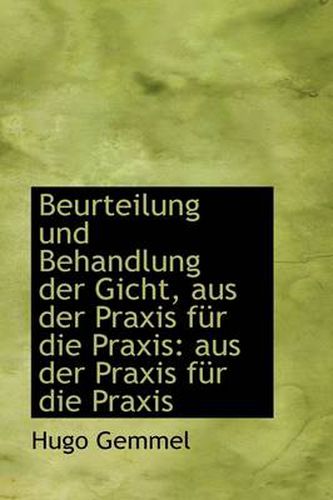 Cover image for Beurteilung Und Behandlung Der Gicht, Aus Der Praxis Fur Die Praxis Aus Der Praxis Fur Die Praxis