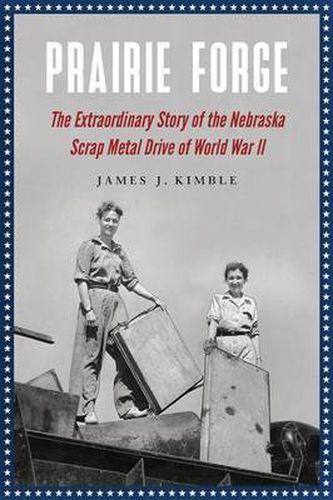 Cover image for Prairie Forge: The Extraordinary Story of the Nebraska Scrap Metal Drive of World War II