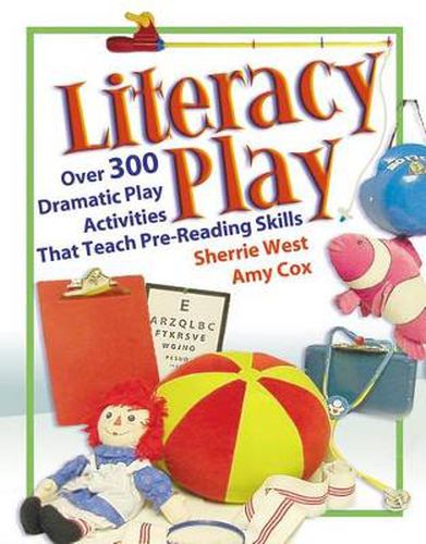 Cover image for Literacy Play: Over 400 Dramatic Play Activities That Teach Pre-reading Skills