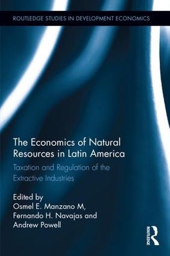 The Economics of Natural Resources in Latin America: Taxation and Regulation of the Extractive Industries