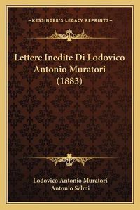 Cover image for Lettere Inedite Di Lodovico Antonio Muratori (1883)