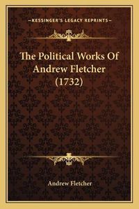 Cover image for The Political Works of Andrew Fletcher (1732)