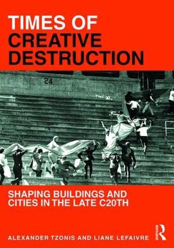 Cover image for Times of Creative Destruction: Shaping Buildings and Cities in the late C20th