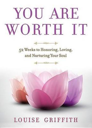 Cover image for You Are Worth It: 52 Weeks to Honoring, Loving, and Nurturing Your Soul