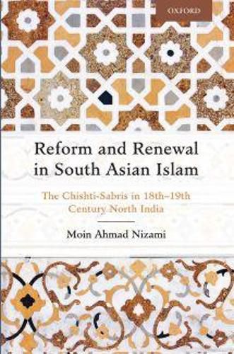 Reform and Renewal in South Asian Islam: The Chishti-Sabris in 18th-19th Century North India