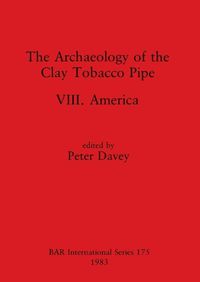 Cover image for The Archaeology of the Clay Tobacco Pipe VIII: America