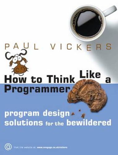 Cover image for How To Think Like A Programmer : Program Design Solutions for the  Bewildered